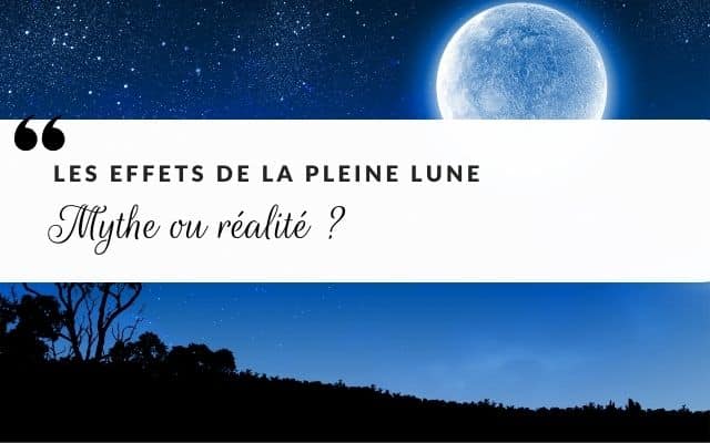 Les effets de la pleine lune : mythe ou réalité ?