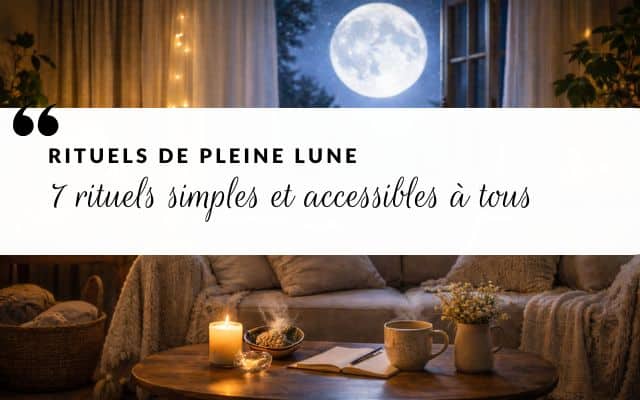 Rituels de pleine lune : 7 rituels simples et accessibles à tous
